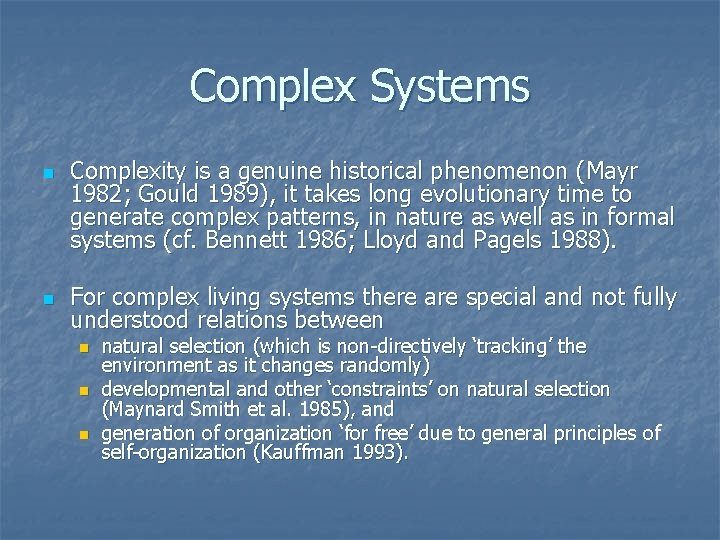 Complex Systems n n Complexity is a genuine historical phenomenon (Mayr 1982; Gould 1989),