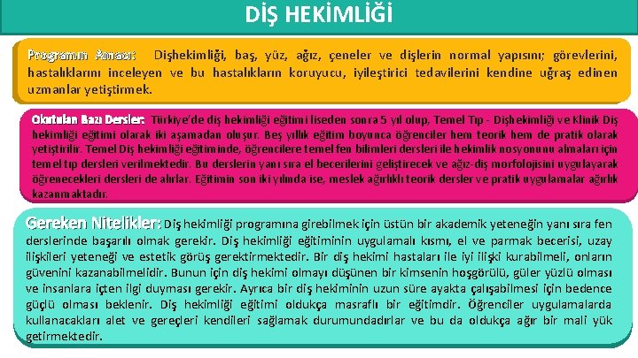 DİŞ HEKİMLİĞİ Programın Amacı: Dişhekimliği, baş, yüz, ağız, çeneler ve dişlerin normal yapısını; görevlerini,