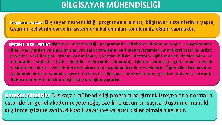 BİLGİSAYAR MÜHENDİSLİĞİ Bilgisayar mühendisliği programının amacı, bilgisayar sistemlerinin yapısı, tasarımı, geliştirilmesi ve bu sistemlerin