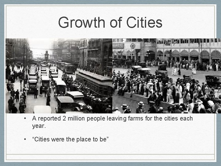 Growth of Cities • A reported 2 million people leaving farms for the cities