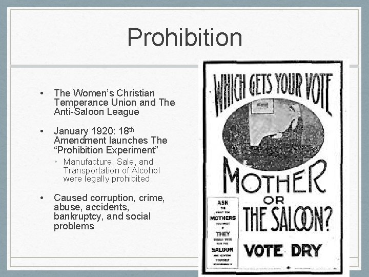 Prohibition • The Women’s Christian Temperance Union and The Anti-Saloon League • January 1920: