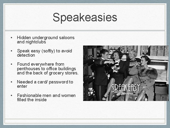 Speakeasies • Hidden underground saloons and nightclubs • Speak easy (softly) to avoid detection