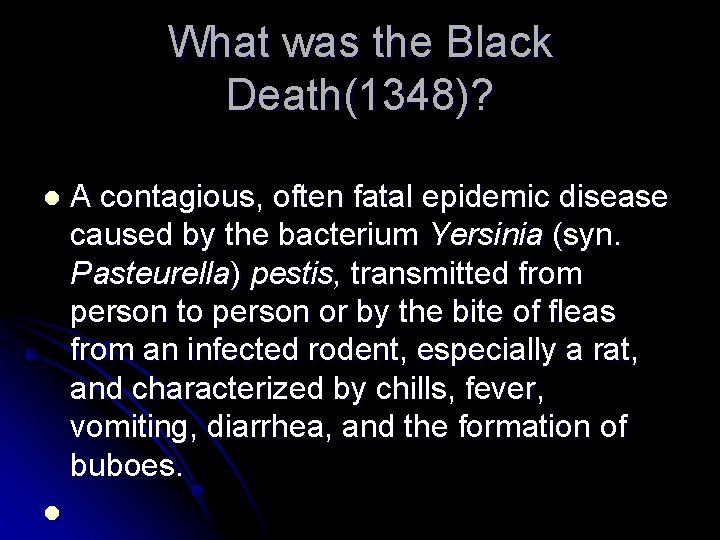 What was the Black Death(1348)? l l A contagious, often fatal epidemic disease caused