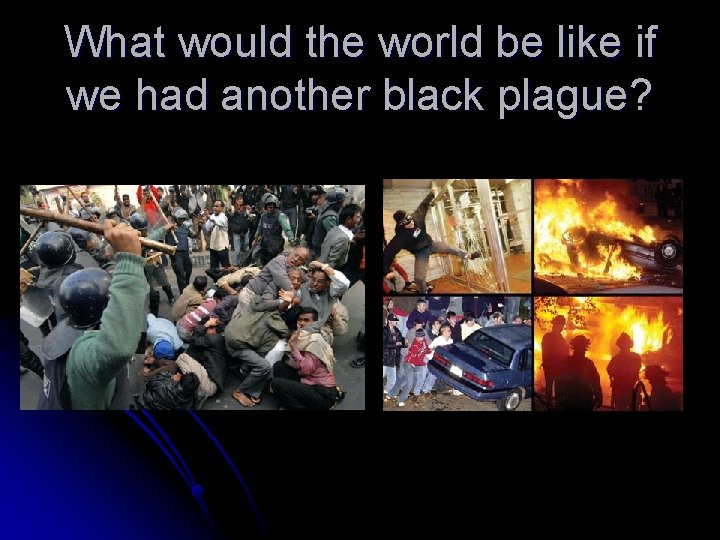 What would the world be like if we had another black plague? 