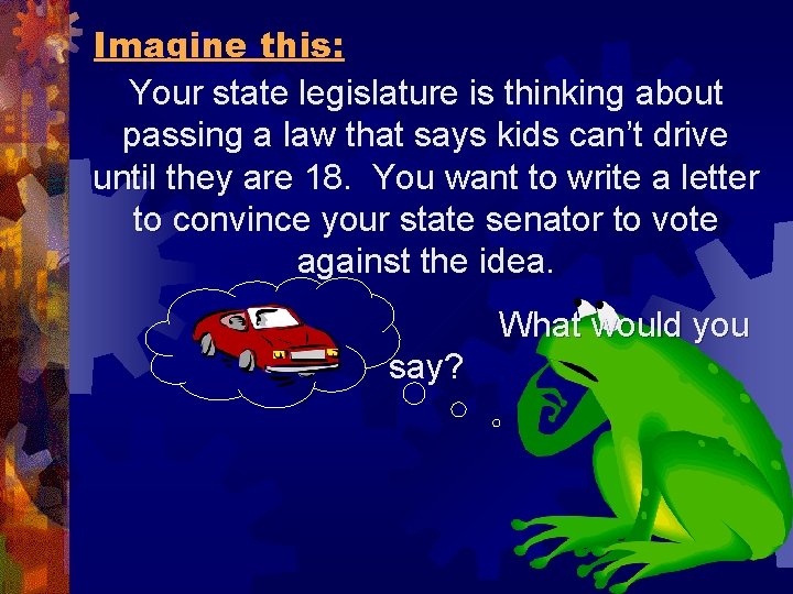 Imagine this: Your state legislature is thinking about passing a law that says kids