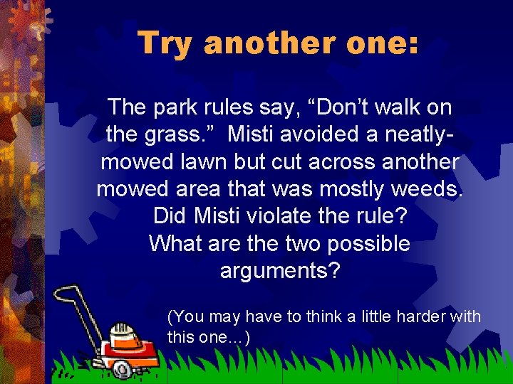 Try another one: The park rules say, “Don’t walk on the grass. ” Misti