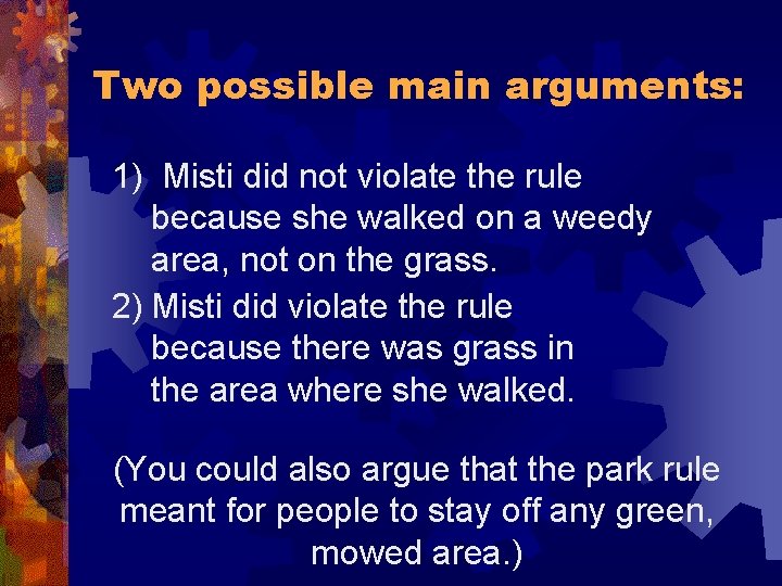 Two possible main arguments: 1) Misti did not violate the rule because she walked
