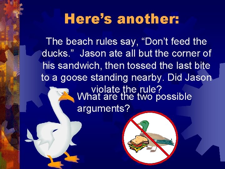 Here’s another: The beach rules say, “Don’t feed the ducks. ” Jason ate all