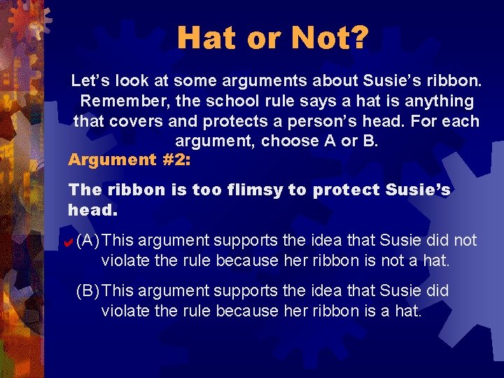 Hat or Not? Let’s look at some arguments about Susie’s ribbon. Remember, the school