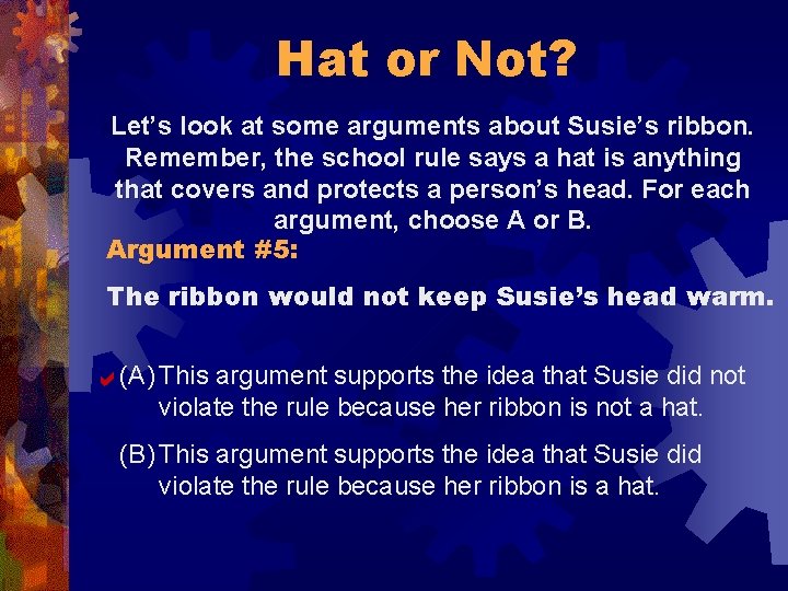 Hat or Not? Let’s look at some arguments about Susie’s ribbon. Remember, the school