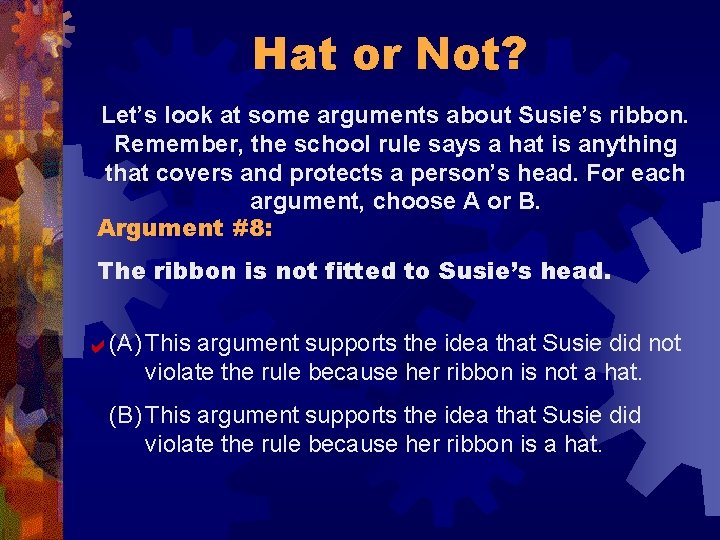 Hat or Not? Let’s look at some arguments about Susie’s ribbon. Remember, the school