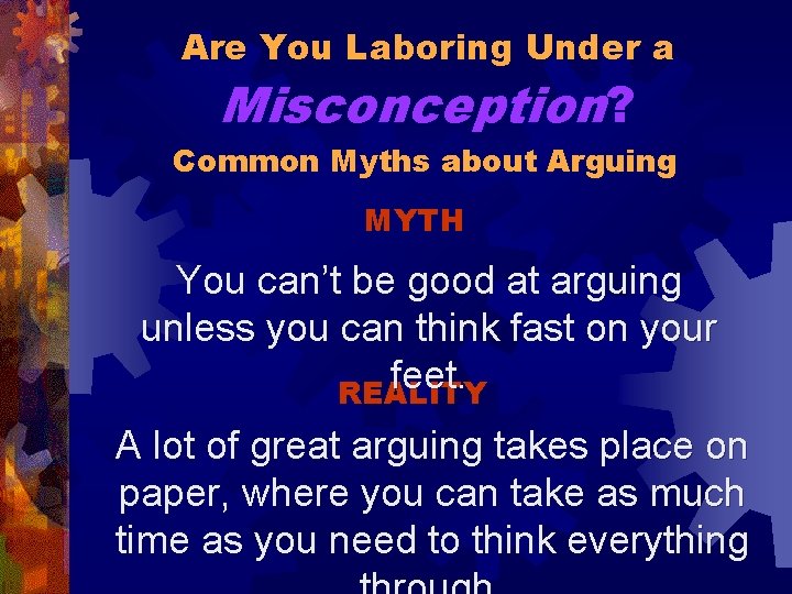 Are You Laboring Under a Misconception? Common Myths about Arguing MYTH You can’t be