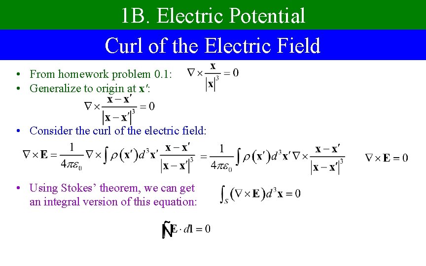 1 B. Electric Potential Curl of the Electric Field • From homework problem 0.