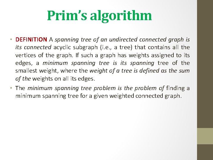 Prim’s algorithm • DEFINITION A spanning tree of an undirected connected graph is its Prim’s algorithm • DEFINITION A spanning tree of an undirected connected graph is its