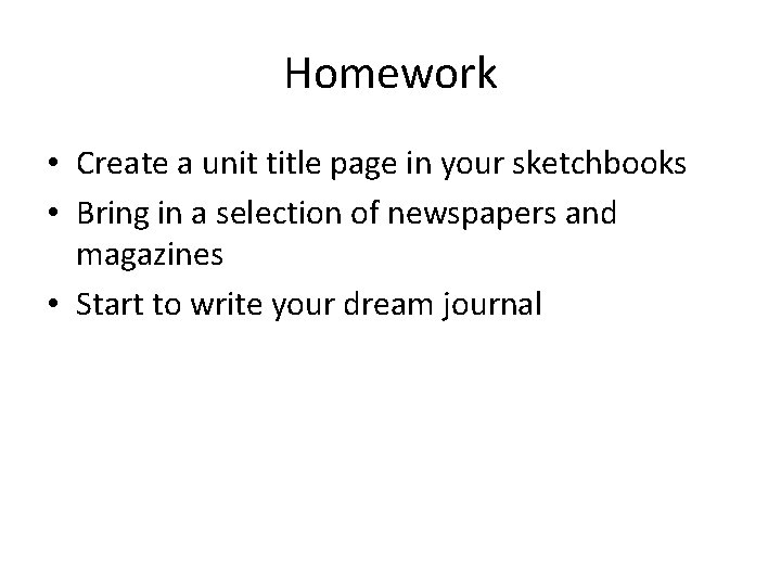 Homework • Create a unit title page in your sketchbooks • Bring in a