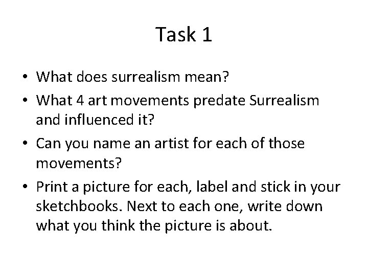 Task 1 • What does surrealism mean? • What 4 art movements predate Surrealism