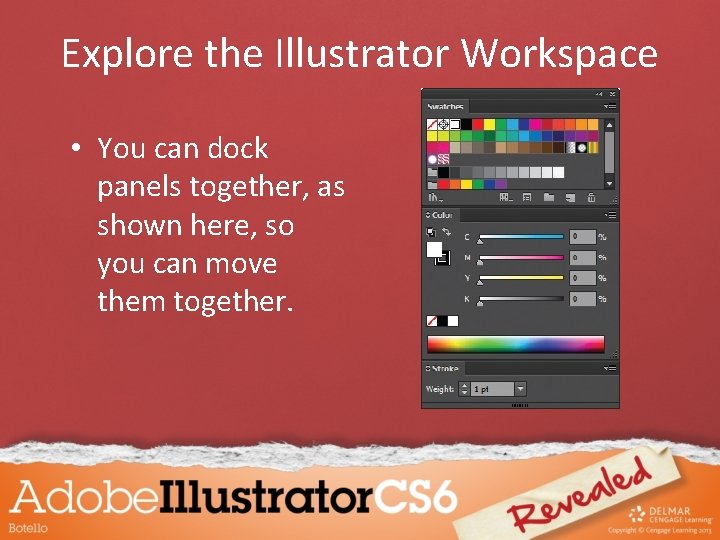 Explore the Illustrator Workspace • You can dock panels together, as shown here, so