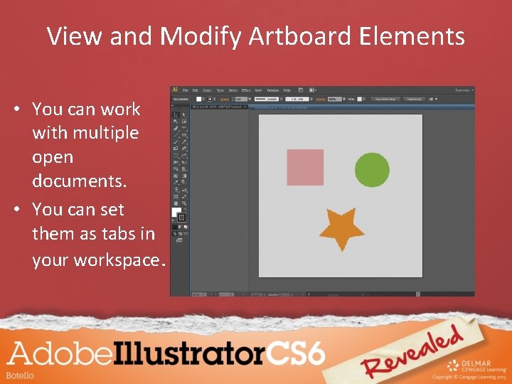 View and Modify Artboard Elements • You can work with multiple open documents. •