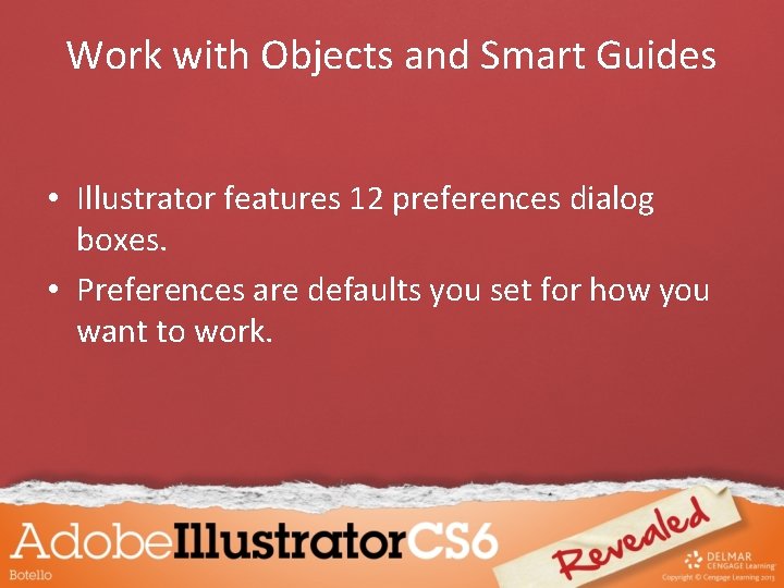 Work with Objects and Smart Guides • Illustrator features 12 preferences dialog boxes. •