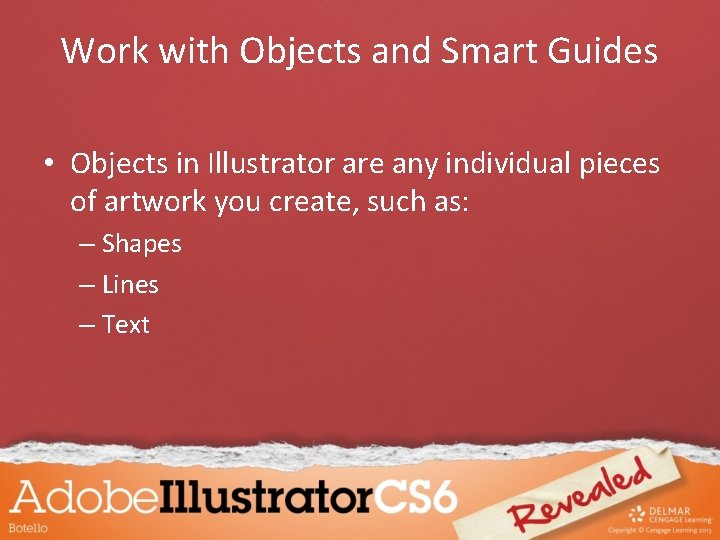 Work with Objects and Smart Guides • Objects in Illustrator are any individual pieces