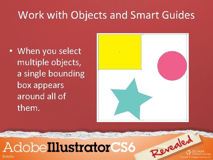 Work with Objects and Smart Guides • When you select multiple objects, a single