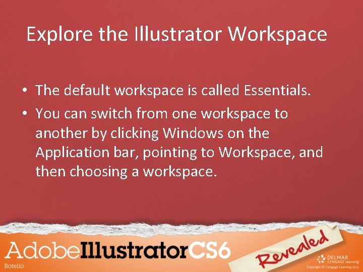 Explore the Illustrator Workspace • The default workspace is called Essentials. • You can