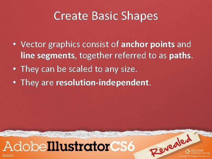 Create Basic Shapes • Vector graphics consist of anchor points and line segments, together