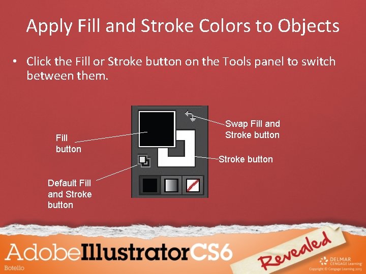 Apply Fill and Stroke Colors to Objects • Click the Fill or Stroke button