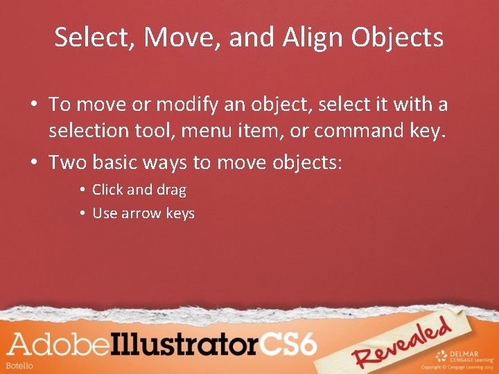 Select, Move, and Align Objects • To move or modify an object, select it