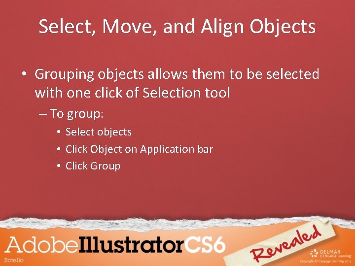 Select, Move, and Align Objects • Grouping objects allows them to be selected with