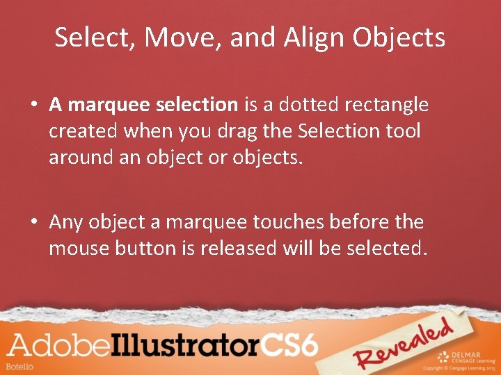 Select, Move, and Align Objects • A marquee selection is a dotted rectangle created