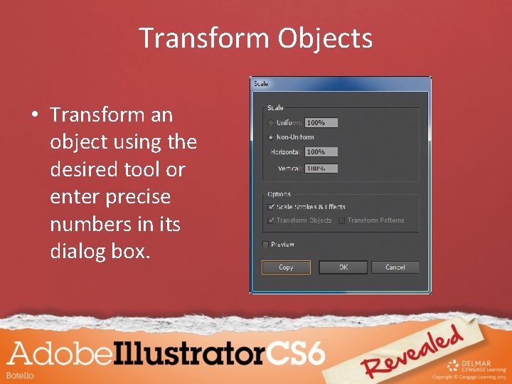 Transform Objects • Transform an object using the desired tool or enter precise numbers