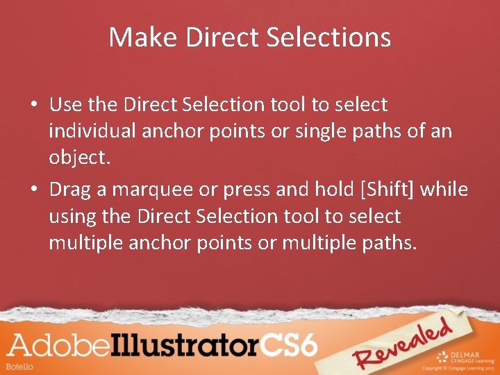 Make Direct Selections • Use the Direct Selection tool to select individual anchor points