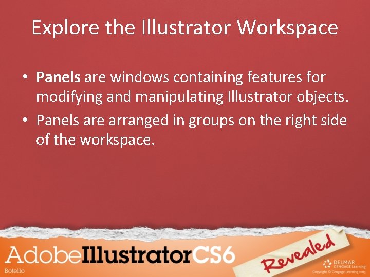 Explore the Illustrator Workspace • Panels are windows containing features for modifying and manipulating