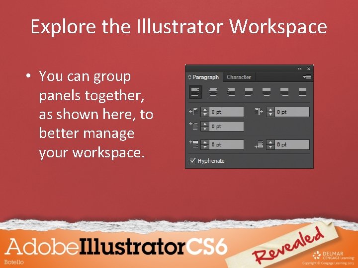 Explore the Illustrator Workspace • You can group panels together, as shown here, to