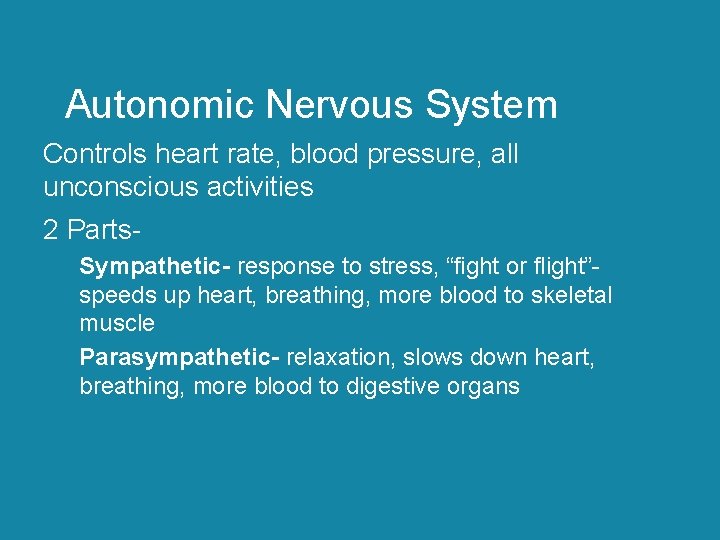 Autonomic Nervous System Controls heart rate, blood pressure, all unconscious activities 2 Parts. Sympathetic-