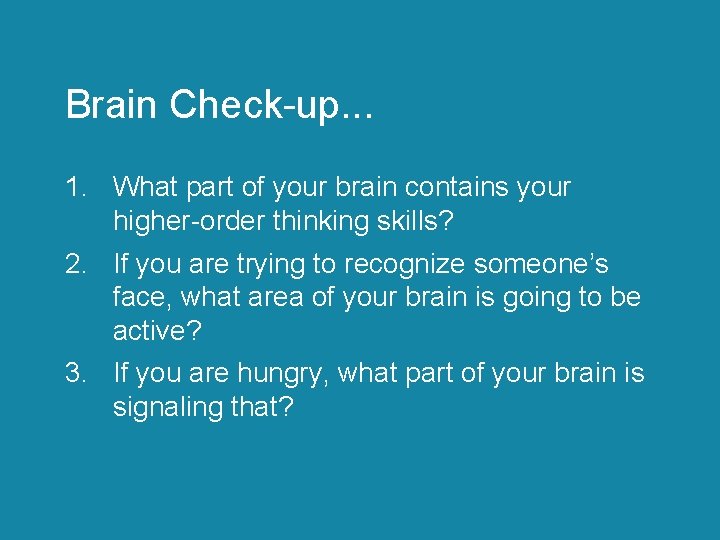 Brain Check-up. . . 1. What part of your brain contains your higher-order thinking