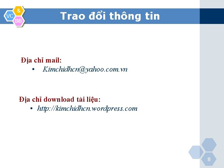VC & BB Trao đổi thông tin Địa chỉ mail: • Kimchidhcn@yahoo. com. vn
