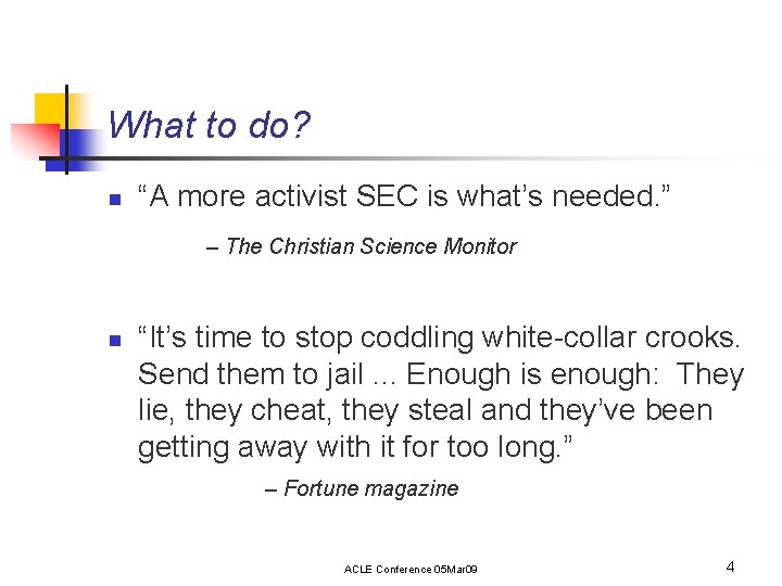 What to do? n “A more activist SEC is what’s needed. ” – The