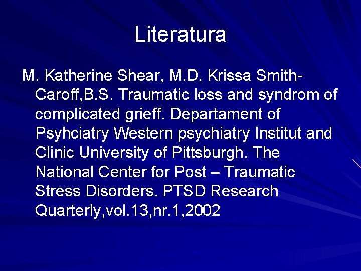 Literatura M. Katherine Shear, M. D. Krissa Smith. Caroff, B. S. Traumatic loss and