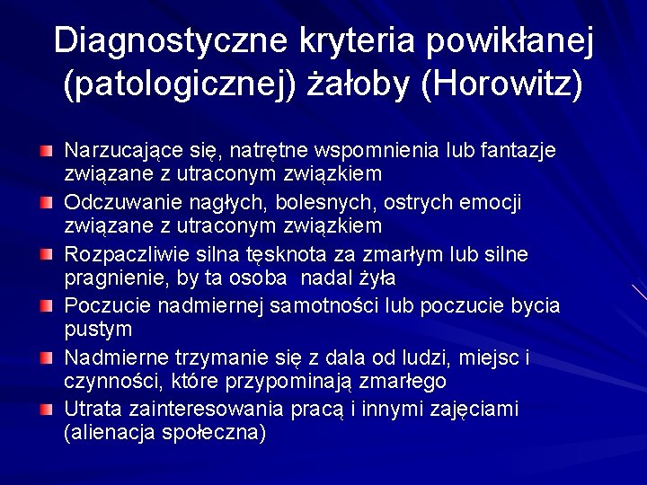 Diagnostyczne kryteria powikłanej (patologicznej) żałoby (Horowitz) Narzucające się, natrętne wspomnienia lub fantazje związane z