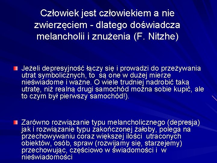 Człowiek jest człowiekiem a nie zwierzęciem - dlatego doświadcza melancholii i znużenia (F. Nitzhe)