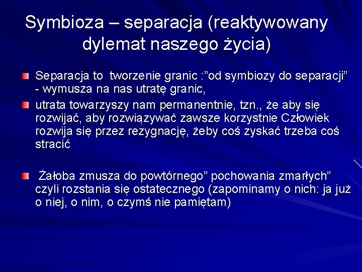 Symbioza – separacja (reaktywowany dylemat naszego życia) Separacja to tworzenie granic : ”od symbiozy