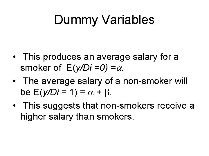 Dummy Variables • This produces an average salary for a smoker of E(y/Di =0)