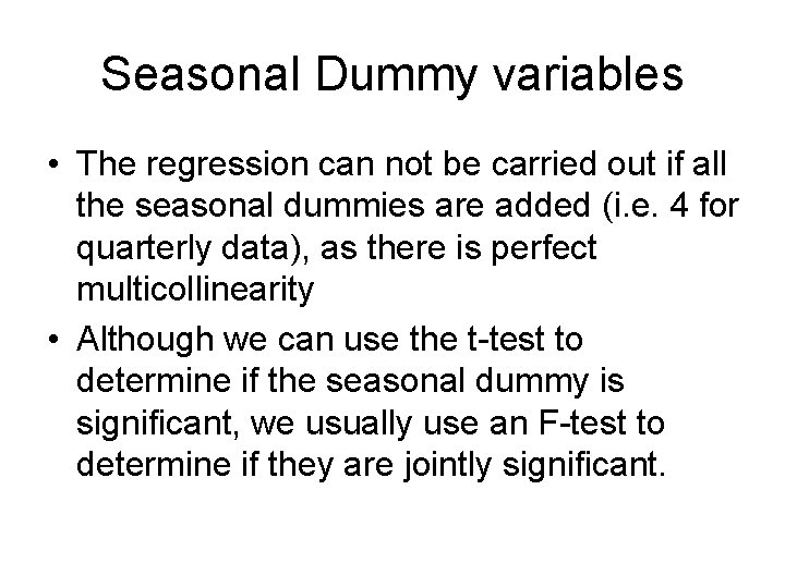 Seasonal Dummy variables • The regression can not be carried out if all the