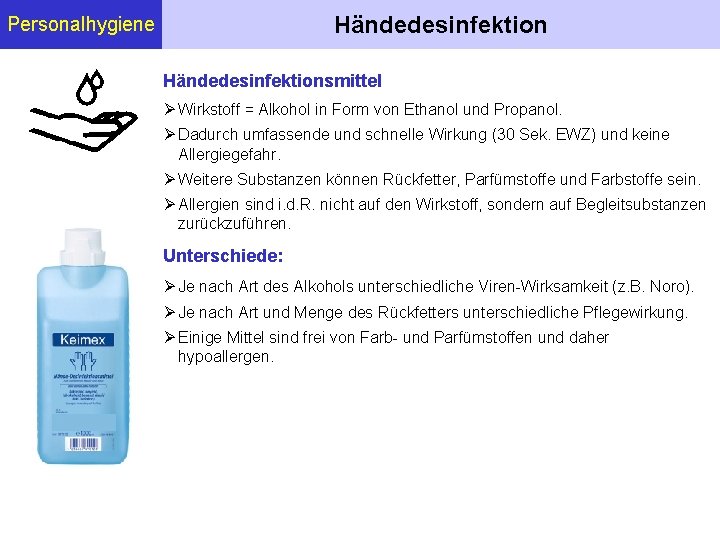 Händedesinfektion Personalhygiene Händedesinfektionsmittel Wirkstoff = Alkohol in Form von Ethanol und Propanol. Dadurch umfassende