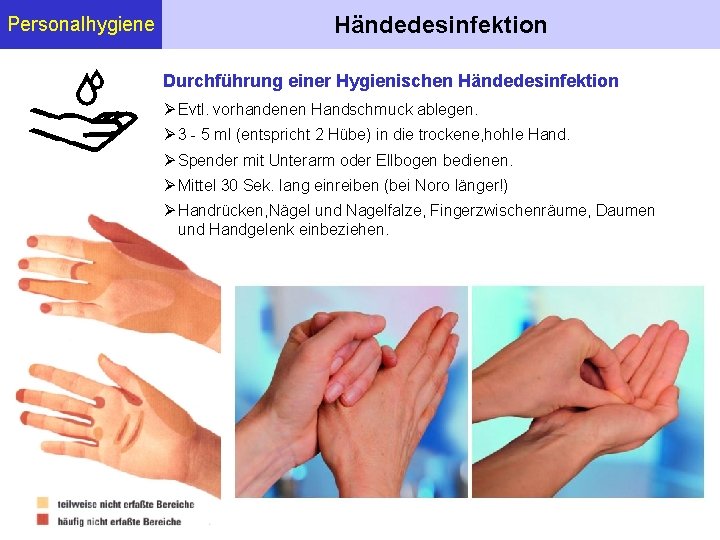 Personalhygiene Händedesinfektion Durchführung einer Hygienischen Händedesinfektion Evtl. vorhandenen Handschmuck ablegen. 3 - 5 ml