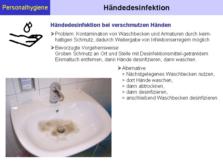 Personalhygiene Händedesinfektion bei verschmutzen Händen Problem: Kontamination von Waschbecken und Armaturen durch keimhaltigen Schmutz,