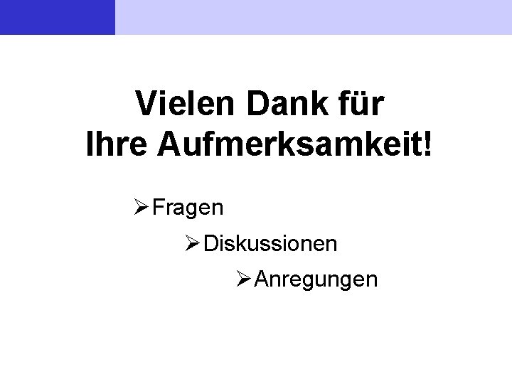 Vielen Dank für Ihre Aufmerksamkeit! Fragen Diskussionen Anregungen 