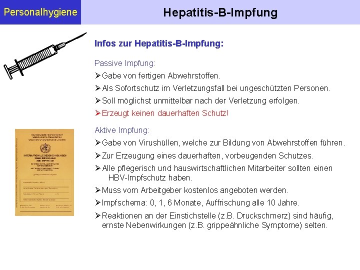 Hepatitis-B-Impfung Personalhygiene Infos zur Hepatitis-B-Impfung: Passive Impfung: Gabe von fertigen Abwehrstoffen. Als Sofortschutz im